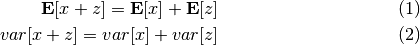 \begin{eqnarray}
{\bf E}[x+z] = {\bf E}[x] + {\bf E}[z] \\
var[x+z] = var[x] + var[z]
\end{eqnarray}
