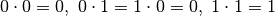 0\cdot0=0,\ 0\cdot1=1\cdot0=0,\ 1\cdot1=1