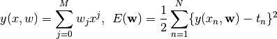 y(x, w) = \sum^{M}_{j=0} w_j x^j ,\hspace{5pt}
E({\bf w}) = \frac{1}{2} \sum^{N}_{n=1} \{y(x_n, {\bf w}) - t_n\}^2