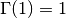 \Gamma(1)=1