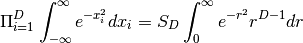 \Pi^D_{i=1}\int^{\infty}_{-\infty} e^{-x^2_i}dx_i = S_D\int^{\infty}_0 e^{-r^2}r^{D-1}dr