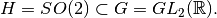 H=SO(2)\subset G = GL_2({\mathbb R}).
