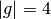 |g|=4