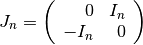 \begin{eqnarray*}
J_n =
   \left(
   \begin{array}{rr}
   0 & I_n \\
   -I_n & 0
   \end{array}
   \right)
\end{eqnarray*}