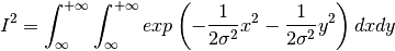 I^2 = \int_{\infty}^{+\infty} \int_{\infty}^{+\infty}  exp\left( -\frac{1}{2\sigma^2}x^2 -\frac{1}{2\sigma^2}y^2 \right) dxdy