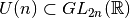 U(n) \subset GL_{2n}({\mathbb R})