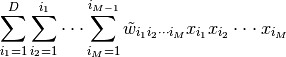 \sum^D_{i_1=1}\sum^{i_1}_{i_2=1}\cdot\cdot\cdot \sum^{i_{M-1}}_{i_M=1} \tilde{w}_{i_1i_2\cdot\cdot\cdot i_M}x_{i_1}x_{i_2}\cdot\cdot\cdot x_{i_M}