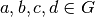 a,b,c,d \in G