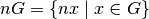nG=\{nx\mid x\in G\}