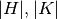 |H|,|K|