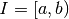 {\it I} = [a,b)