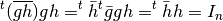 \begin{eqnarray*}
^t(\overline{gh})gh = ^t\bar{h} ^t\bar{g}gh = ^t\bar{h}h = I_n
\end{eqnarray*}
