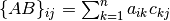 \{AB\}_{ij} = \sum^{n}_{k=1}a_{ik}c_{kj}