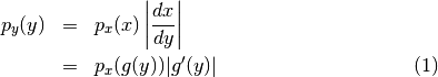 \begin{eqnarray}
p_y(y) &=& p_x(x)\left|\frac{dx}{dy}\right| \nonumber \\
&=& p_x(g(y))|g'(y)|
\end{eqnarray}
