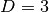 D=3
