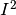 I^2