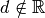 d\notin {\mathbb R}