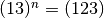 (13)^n = (123)