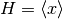 H=\langle x\rangle