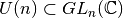 U(n)\subset GL_n({\mathbb C})