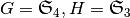 G={\mathfrak S}_4,H={\mathfrak S}_3