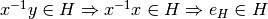 x^{-1}y\in H \Rightarrow x^{-1}x\in H \Rightarrow e_H\in H
