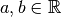 a,b\in{\mathbb R}