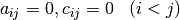 a_{ij}=0,c_{ij}=0\hspace{10pt}(i<j)