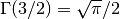 \Gamma(3/2) = \sqrt{\pi}/2