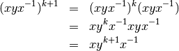 \begin{eqnarray*}
   (xyx^{-1})^{k+1} &=& (xyx^{-1})^k(xyx^{-1})  \\
   &=& xy^kx^{-1} xyx^{-1} \\
   &=& xy^{k+1}x^{-1}
\end{eqnarray*}