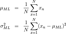 \begin{eqnarray*}
\mu_{ML} &=& \frac{1}{N}\sum^{N}_{x=1}x_n \\
\sigma_{ML}^2 &=& \frac{1}{N}\sum^{N}_{x=1}(x_n - \mu_{ML})^2
\end{eqnarray*}