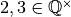 2,3 \in {\mathbb Q}^{\times}