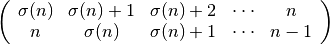 \begin{eqnarray*}
   \left(
   \begin{array}{ccccc}
   \sigma(n) & \sigma(n)+1 & \sigma(n)+2 & \cdot\cdot\cdot & n \\
   n & \sigma(n) & \sigma(n)+1 & \cdot\cdot\cdot & n-1
   \end{array}
   \right)
\end{eqnarray*}