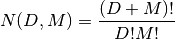 N(D,M) = \frac{(D+M)!}{D!M!}