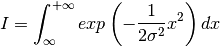 I = \int_{\infty}^{+\infty} exp\left( -\frac{1}{2\sigma^2}x^2 \right) dx