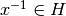 x^{-1}\in H