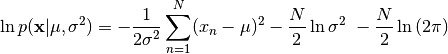 \ln{ p({\bf x}|\mu ,\sigma^2)} = -\frac{1}{2\sigma^2} \sum^{N}_{n=1}(x_n - \mu)^2 - \frac{N}{2} \ln{\sigma^2} \
-\frac{N}{2} \ln{(2\pi)}