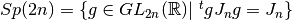 Sp(2n)=\{g\in GL_{2n}({\mathbb R})| \ ^tgJ_ng=J_n\}