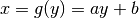 x = g(y) = ay + b