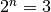 2^n = 3