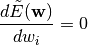 \frac{d\tilde{E}({\bf w})}{d w_i} = 0