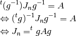 \begin{eqnarray*}
&& ^t(g^{-1})J_ng^{-1} = A   \\
&& \Leftrightarrow (^tg)^{-1}J_ng^{-1} = A  \\
&& \Leftrightarrow J_n = ^tgAg
\end{eqnarray*}