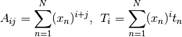A_{ij} = \sum^{N}_{n=1} (x_n)^{i+j}, \hspace{5pt}
T_{i} =  \sum^{N}_{n=1} (x_n)^{i} t_n