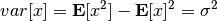 var[x] = {\bf E} [x^2]-{\bf E} [x]^2 = \sigma^2