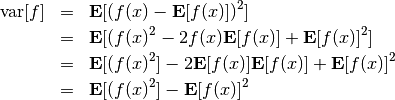 \begin{eqnarray*}
{\rm var}[f] &=& {\bf E} [ (f(x) - {\bf E}[f(x)])^2 ] \\
&=& {\bf E} [(f(x)^2 - 2f(x){\bf E}[f(x)] + {\bf E}[f(x)]^2] \\
&=& {\bf E} [(f(x)^2] - 2{\bf E}[f(x)]{\bf E}[f(x)] + {\bf E}[f(x)]^2 \\
&=& {\bf E} [(f(x)^2] -  {\bf E}[f(x)]^2
\end{eqnarray*}