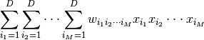 \sum^D_{i_1=1}\sum^D_{i_2=1}\cdot\cdot\cdot \sum^D_{i_M=1} w_{i_1i_2\cdot\cdot\cdot i_M}x_{i_1}x_{i_2}\cdot\cdot\cdot x_{i_M}