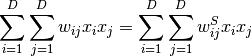 \sum^{D}_{i=1}\sum^{D}_{j=1}w_{ij}x_ix_j = \sum^{D}_{i=1}\sum^{D}_{j=1}w^S_{ij}x_ix_j