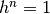 h^n = 1