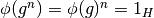 \phi(g^n)=\phi(g)^n = 1_H