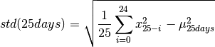 \begin{eqnarray*}
std(25days) = \sqrt{\frac{1}{25}\sum^{24}_{i=0}x_{25-i}^2-\mu^2_{25days}}
\end{eqnarray*}